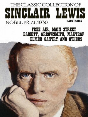 cover image of The classic collection of Sinclair Lewis. Nobel Prize 1930. Illustrated